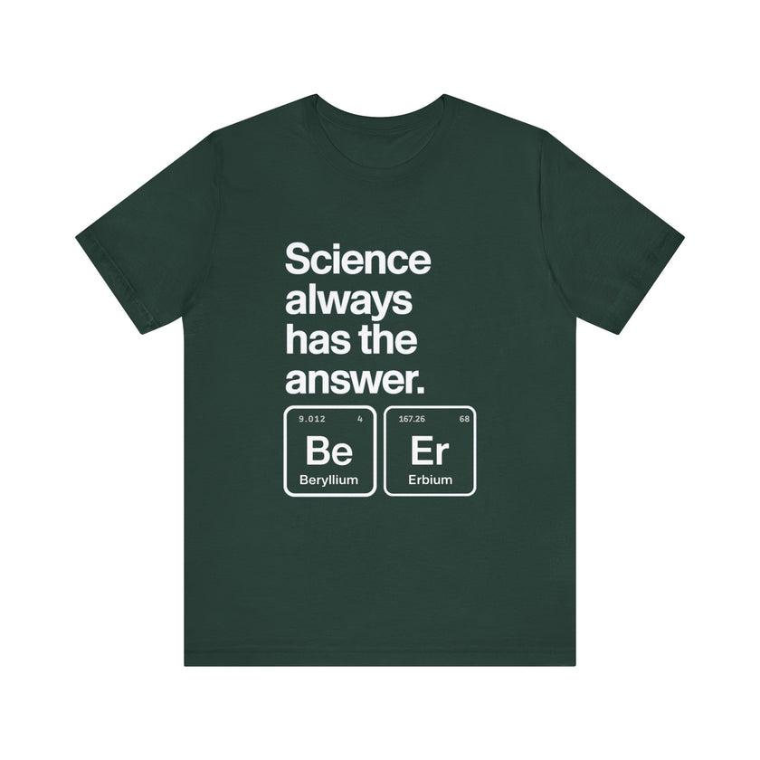 Science Always Has the Answer - Clever and Nerdy T-Shirt with Periodic Table Humor