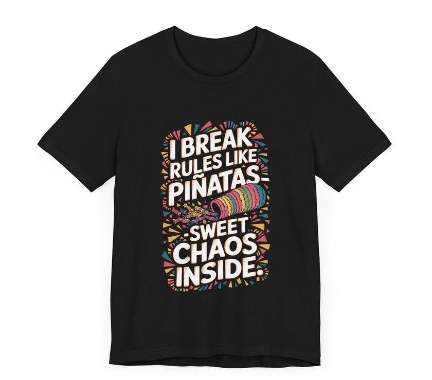 "I Break Rules Like Piñatas - Sweet Chaos Inside" Funny Graphic T-Shirt