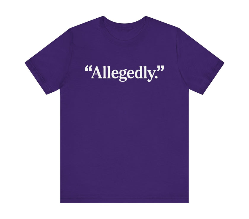 "Allegedly." - Minimalist Funny T-Shirt