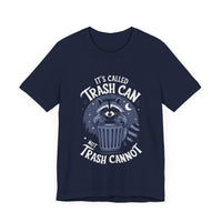 It’s Called Trash Can, Not Trash Cannot - Funny Raccoon T-Shirt