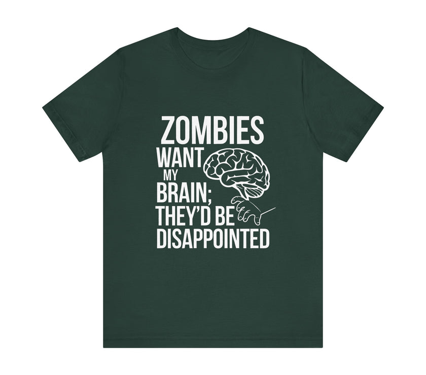 Zombies Want My Brain; They'd Be Disappointed - Funny T-Shirt