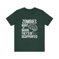 Zombies Want My Brain; They'd Be Disappointed - Funny T-Shirt