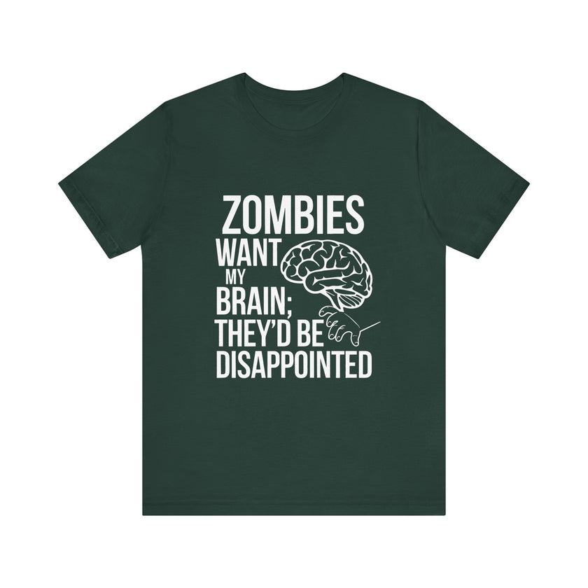 Zombies Want My Brain; They'd Be Disappointed - Funny T-Shirt