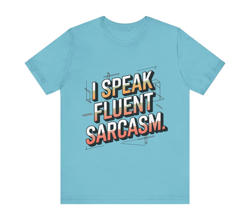 Fluent in Sarcasm: Witty T-Shirt