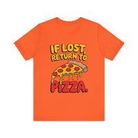 If Lost, Return to Pizza - Funny and Deliciously Relatable Unisex T-Shirt