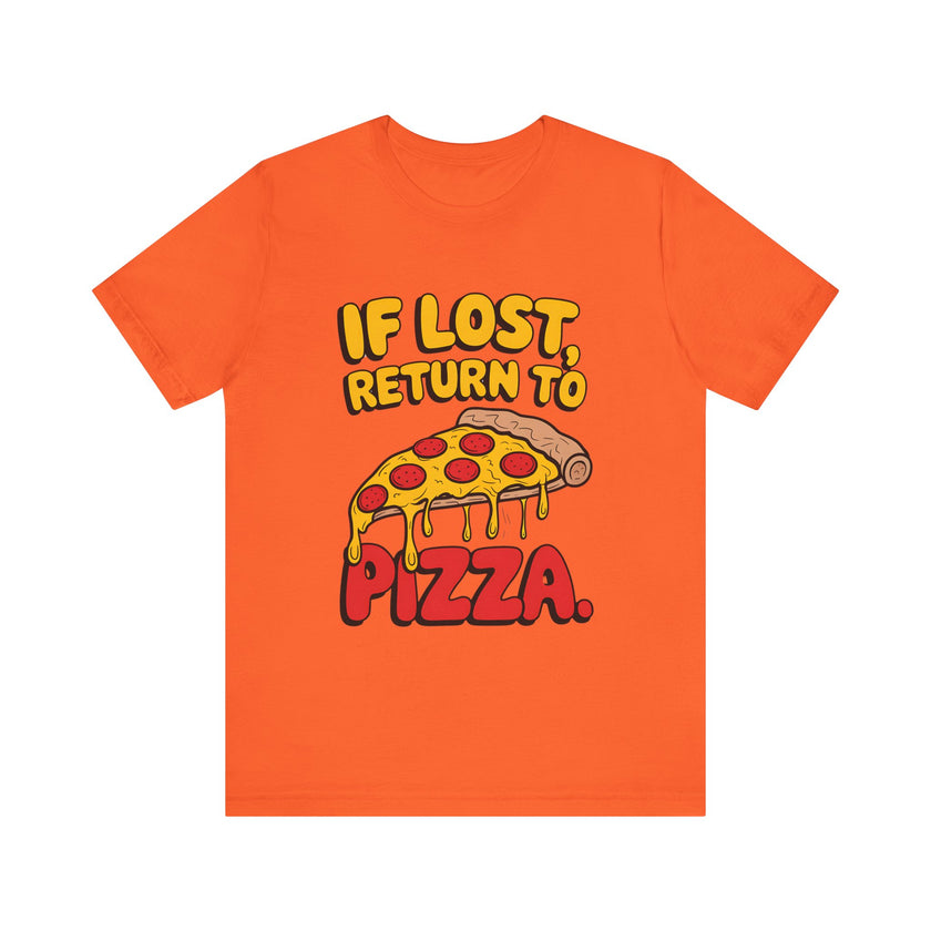 If Lost, Return to Pizza - Funny and Deliciously Relatable Unisex T-Shirt