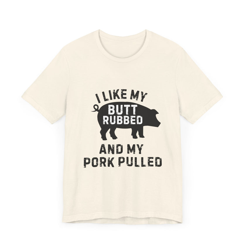 BBQ Lover’s Humor: Butt Rubbed, Pork Pulled T-Shirt