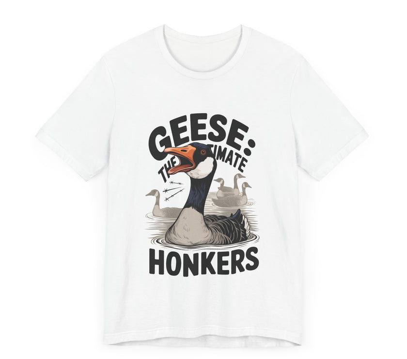 Geese: The Ultimate Honkers - Funny Bird Lover T-Shirt