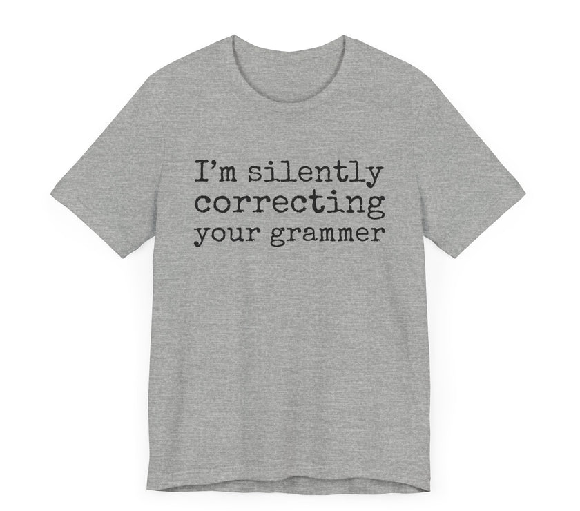 "Silently Correcting Your Grammer" Grammar Humor T-Shirt