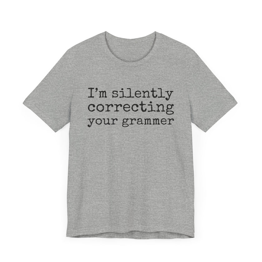 "Silently Correcting Your Grammer" Grammar Humor T-Shirt