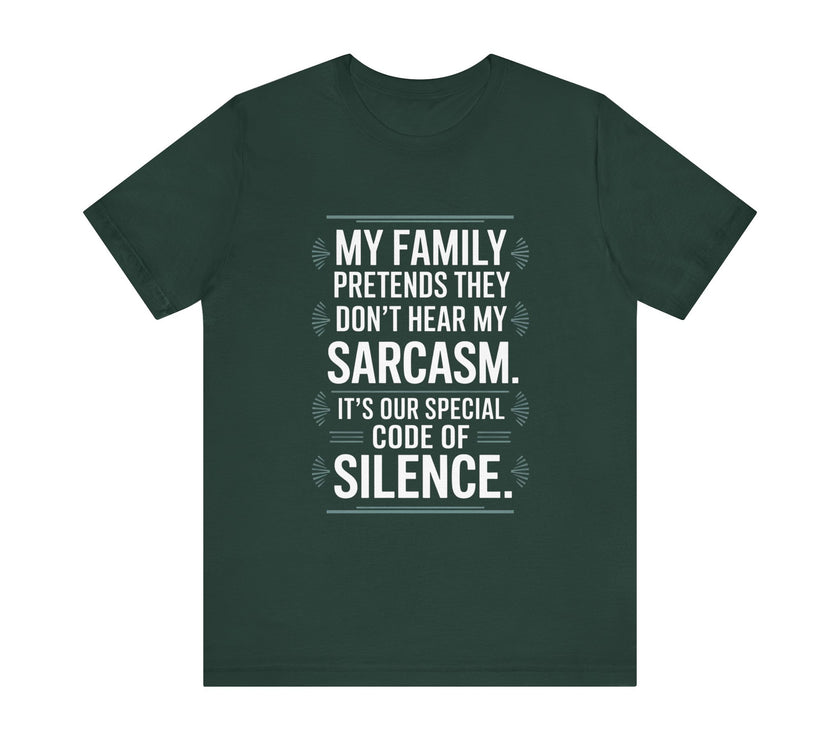 My Family Pretends They Don't Hear My Sarcasm T-Shirt