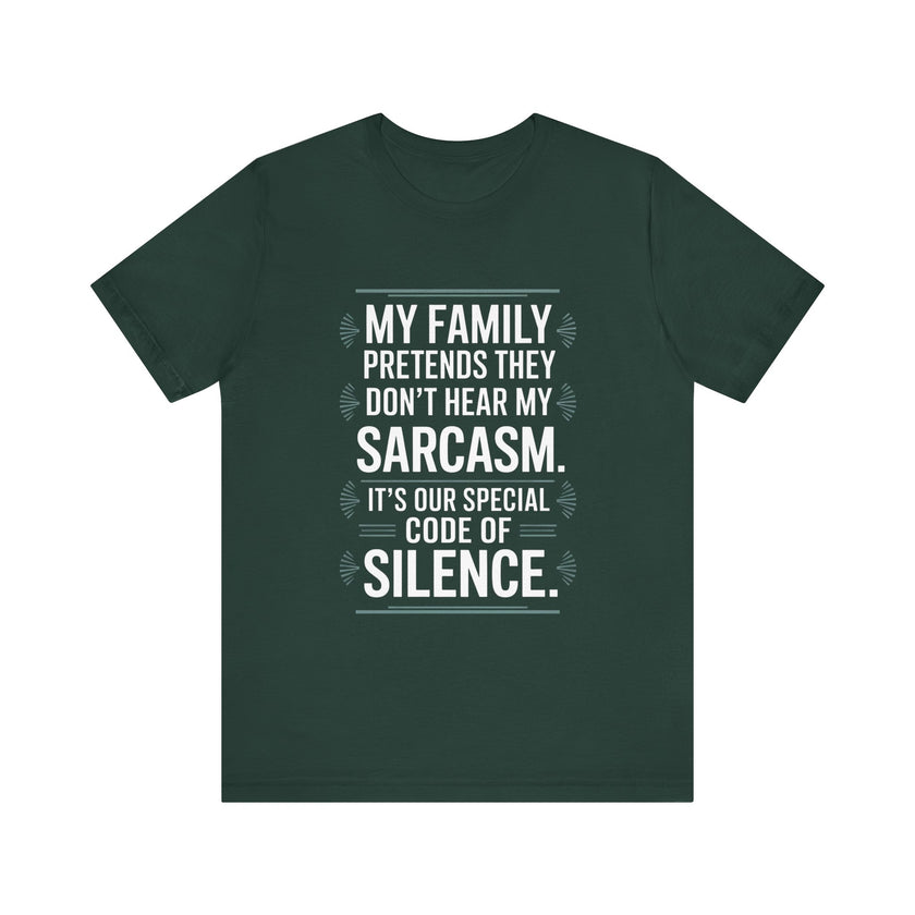 My Family Pretends They Don't Hear My Sarcasm T-Shirt