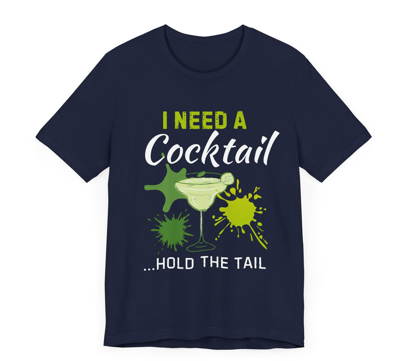 I Need a Cocktail...Hold the Tail - Funny Sarcastic T-Shirt