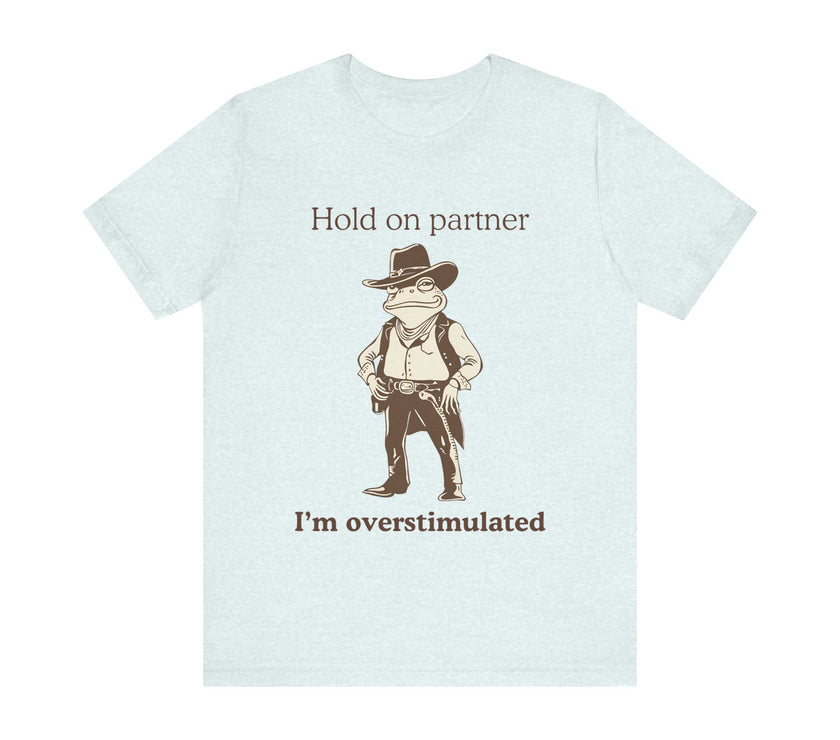 "Overstimulated Cowboy Frog" T-Shirt