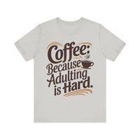 Coffee: Because Adulting is Hard - Funny Coffee Lover T-shirt