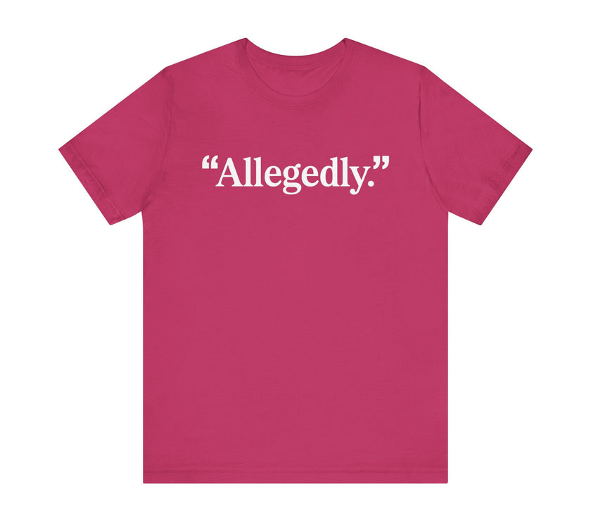 "Allegedly." - Minimalist Funny T-Shirt