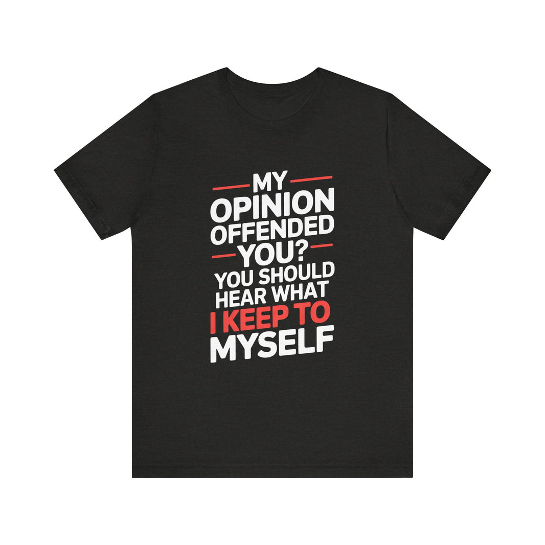 "My Opinion Offended You?" Bold Humor T-Shirt