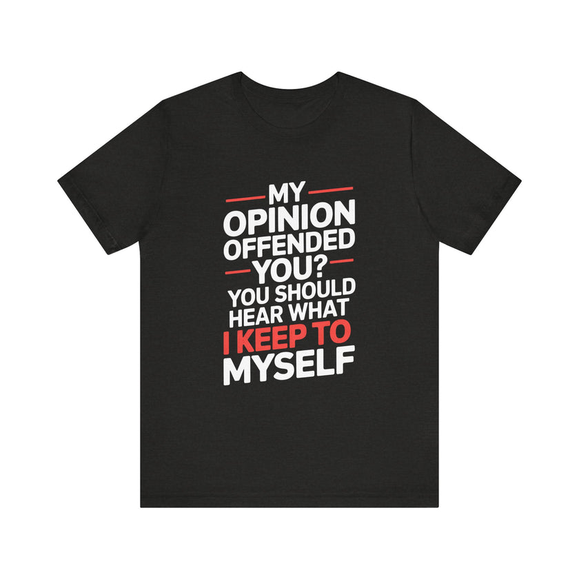 "My Opinion Offended You?" Bold Humor T-Shirt