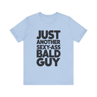 Just Another Sexy-Ass Bald Guy - Funny Confidence T-Shirt