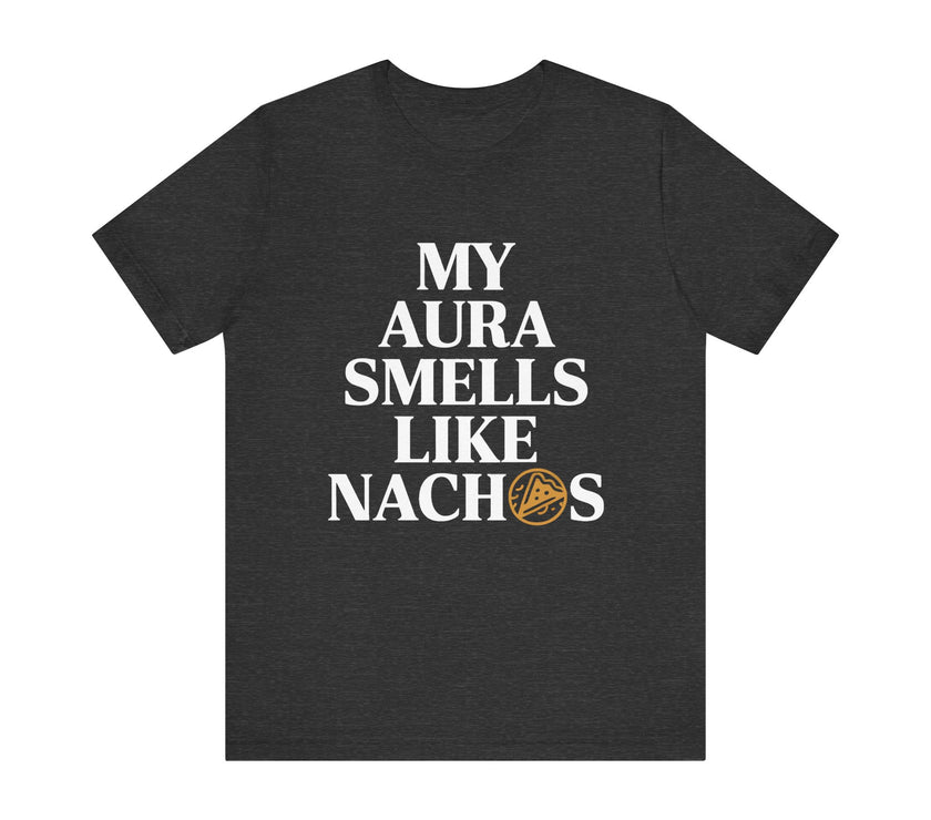 My Aura Smells Like Nachos - Funny Food Lover T-Shirt