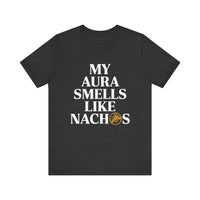 My Aura Smells Like Nachos - Funny Food Lover T-Shirt