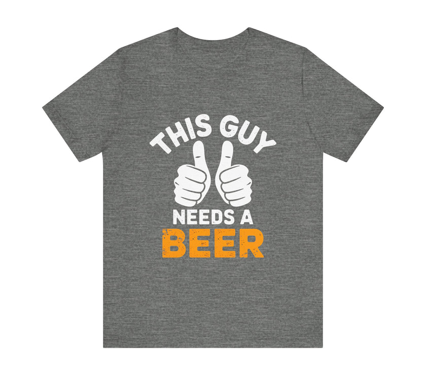 This Guy Needs a Beer - Funny and Relaxed T-Shirt