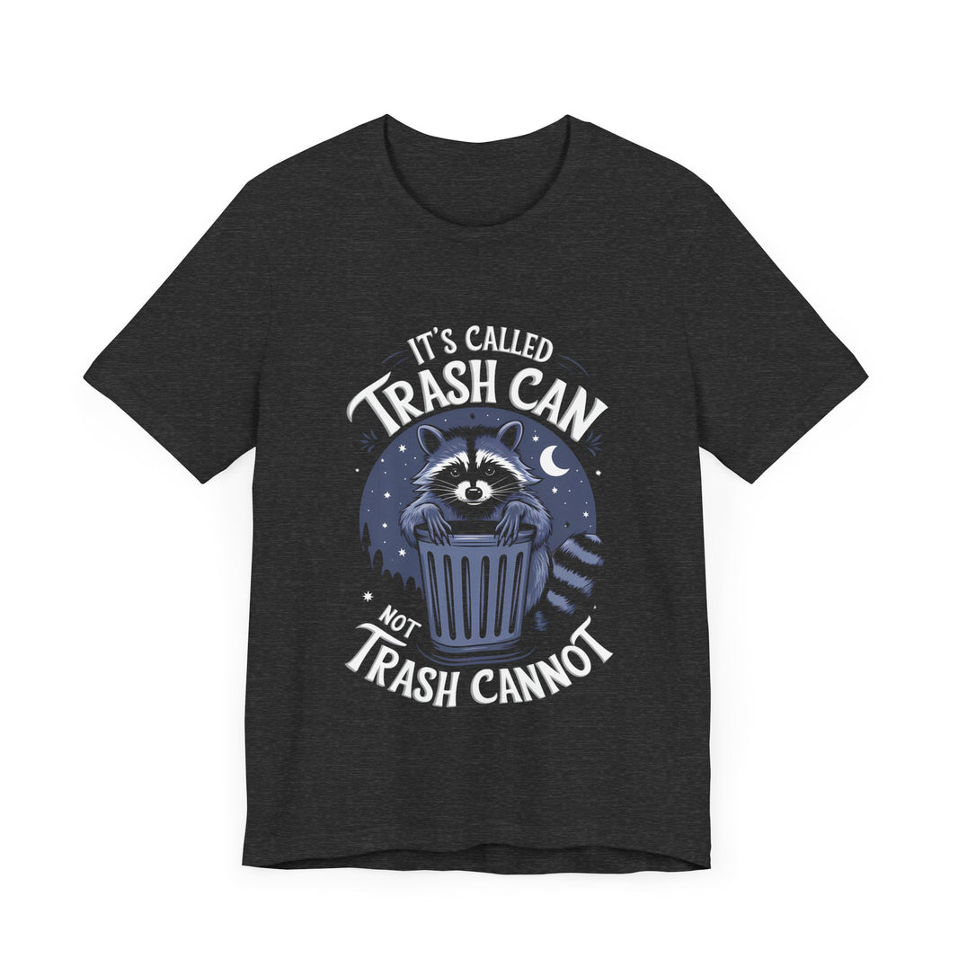 It’s Called Trash Can, Not Trash Cannot - Funny Raccoon T-Shirt