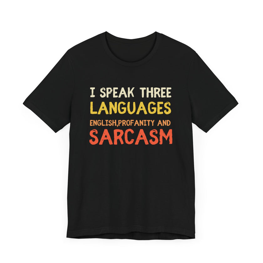 I Speak 3 Languages: English, Sarcasm, and Profanity - Funny T-Shirt