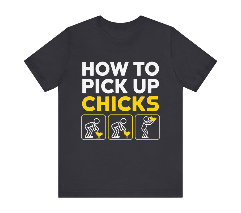 How to Pick Up Chicks - Funny Chicken Lover T-Shirt