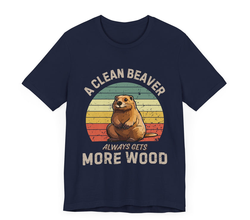 A Clean Beaver Always Gets More Wood - Funny Pun