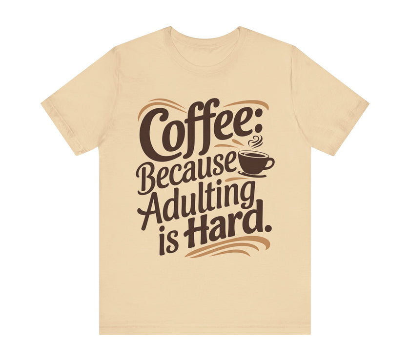 Coffee: Because Adulting is Hard - Funny Coffee Lover T-shirt