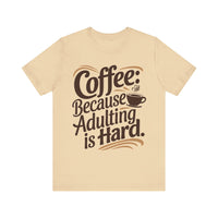 Coffee: Because Adulting is Hard - Funny Coffee Lover T-shirt