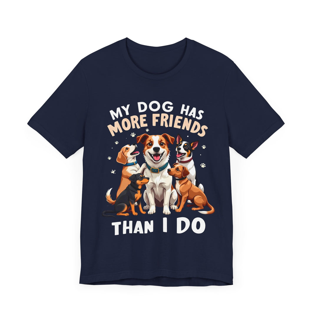 My Dog Has More Friends Than I Do - Funny Pet Lover T-Shirt