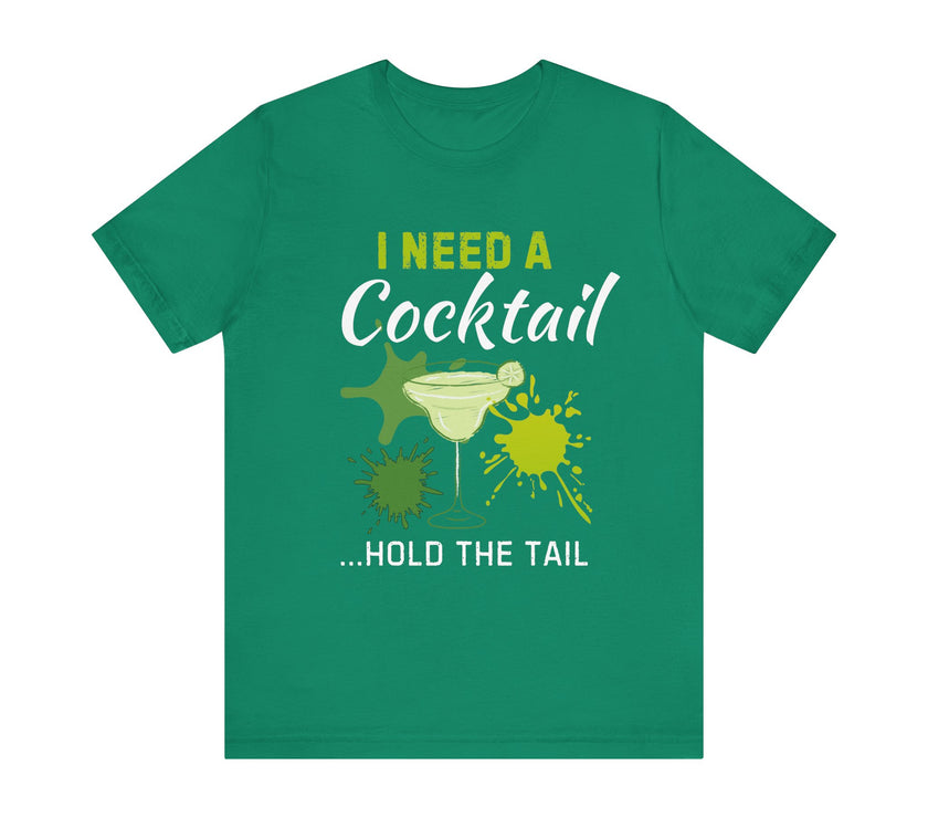 I Need a Cocktail...Hold the Tail - Funny Sarcastic T-Shirt