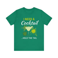 I Need a Cocktail...Hold the Tail - Funny Sarcastic T-Shirt