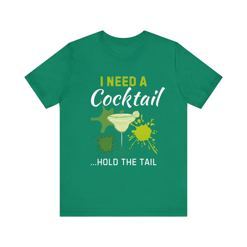 I Need a Cocktail...Hold the Tail - Funny Sarcastic T-Shirt