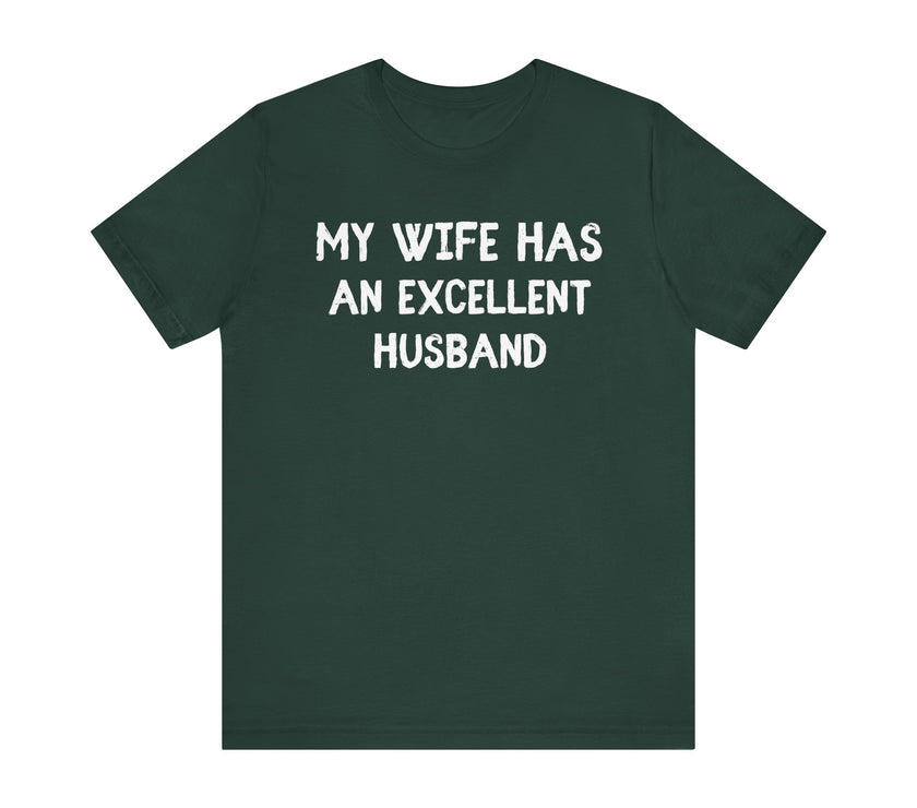 My Wife Has an Excellent Husband - Funny Husband T-Shirt