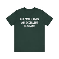 My Wife Has an Excellent Husband - Funny Husband T-Shirt