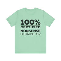 100% Certified Nonsense Distributor - Funny and Sarcastic T-shirt