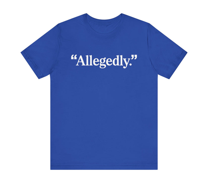 "Allegedly." - Minimalist Funny T-Shirt