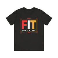 FIT: F***, I’m Tired - Funny and Relatable T-Shirt