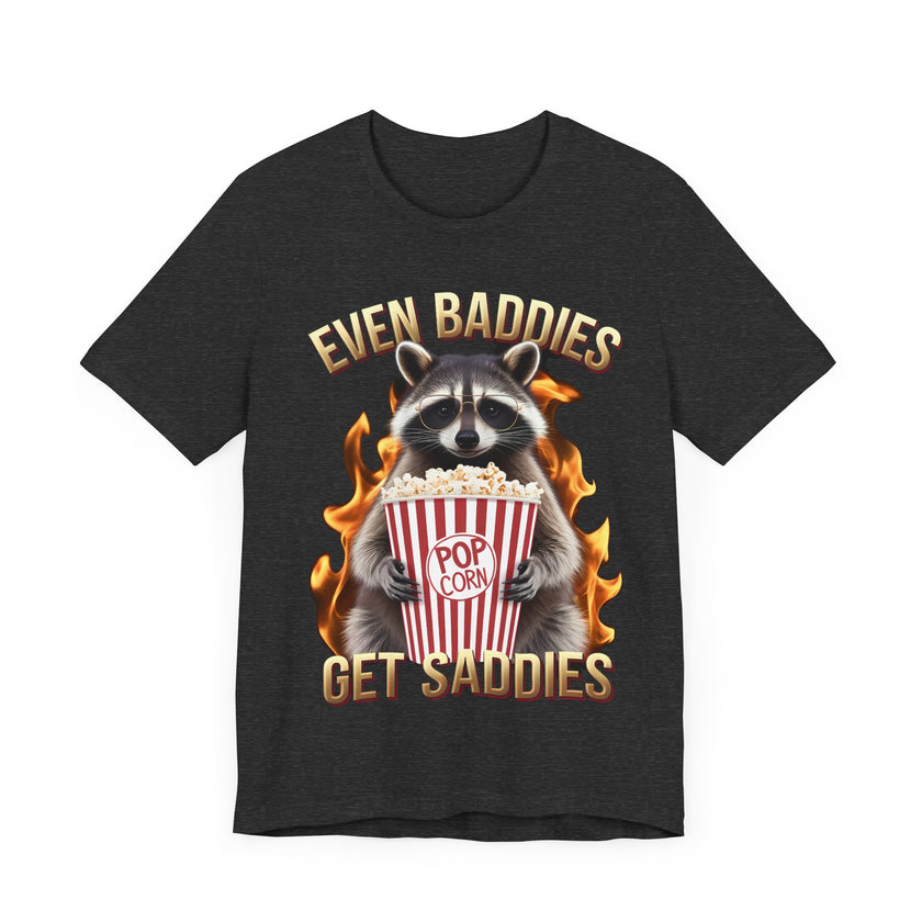 Even Baddies Get Saddies - Funny Raccoon