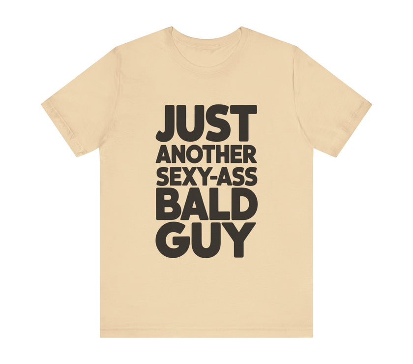 Just Another Sexy-Ass Bald Guy - Funny Confidence T-Shirt