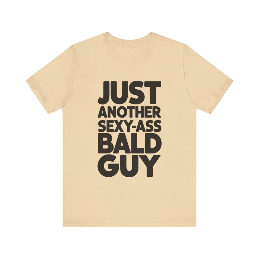 Just Another Sexy-Ass Bald Guy - Funny Confidence T-Shirt