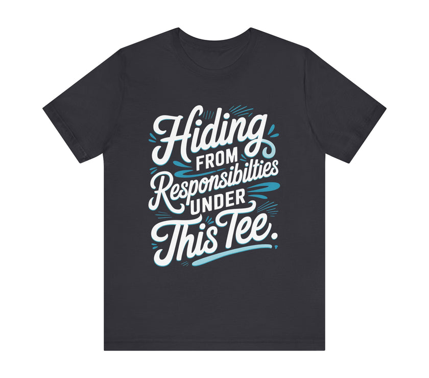 Hiding from Responsibilities Tee - Funny Lazy Day T-shirt