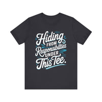 Hiding from Responsibilities Tee - Funny Lazy Day T-shirt