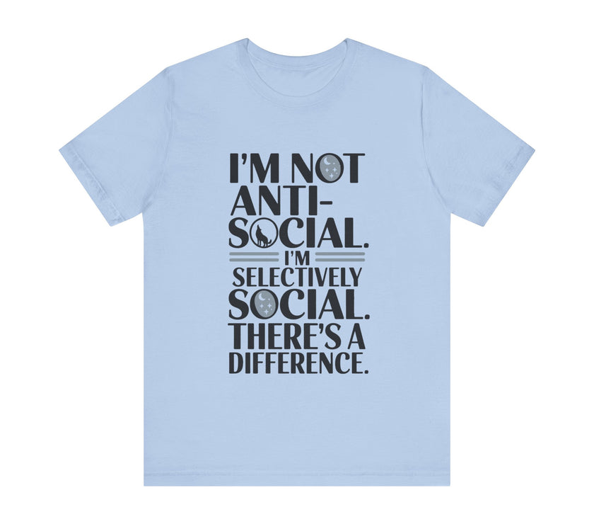 I'm Not Anti-Social. I'm Selectively Social - Funny Sarcastic T-shirt