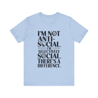 I'm Not Anti-Social. I'm Selectively Social - Funny Sarcastic T-shirt