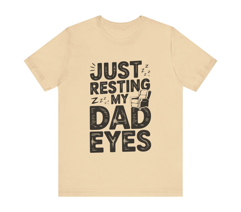 Just Resting My Dad Eyes - Funny Dad Tee