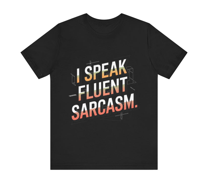 Fluent in Sarcasm: Witty T-Shirt